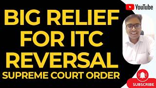 Full BIG RELIEF FOR TAXPAYERS IN ITC REVERSAL | SUPREME COURT ORDER Update