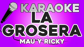 KARAOKE (La Grosera - Mau y Ricky)