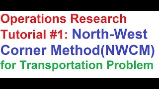 Operations Research(OR) Tutorial #1: North West Corner Method(NWCM) for Transportation Problem