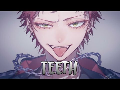 「Nightcore」→ Teeth (Deeper Version)