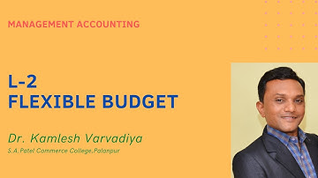 L-2 Flexible Budget I Management Accounting I B.com.Sem-5 I Dr. Kamlesh Varvadiya