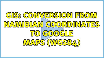 GIS: Conversion from Namibian Coordinates to Google Maps (WGS84)