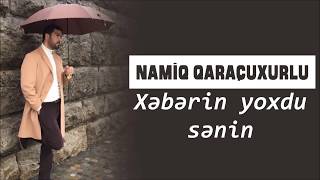 Namiq Qaraçuxurlu - Xəbərin yoxdu sənin Resimi