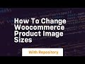 How to change woocommerce product image sizes