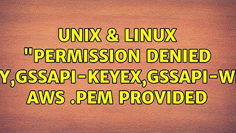 Unix & Linux: "Permission denied (publickey,gssapi-keyex,gssapi-with-mic)" AWS .pem provided