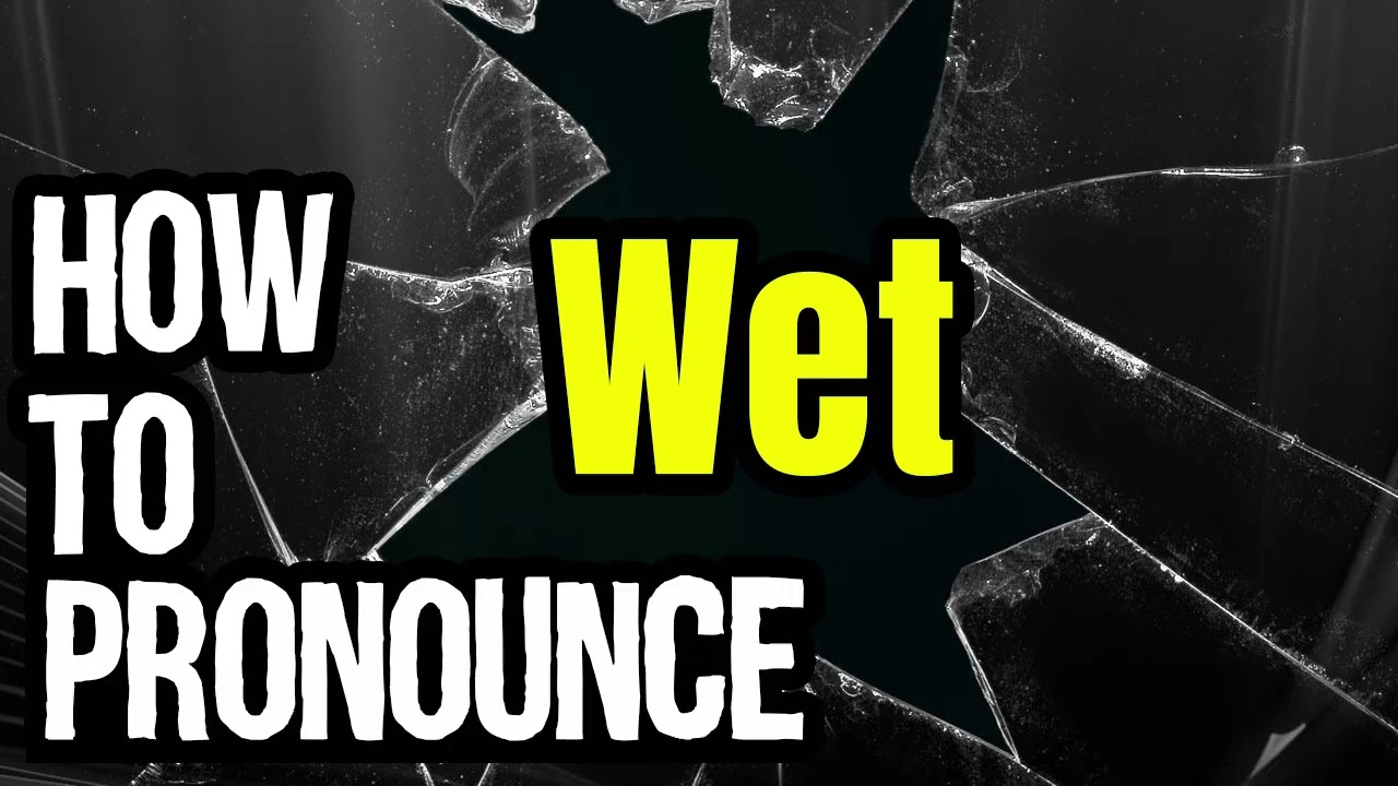 How To Pronounce Wet? (CORRECTLY) Meaning & Pronunciation