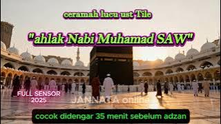 CERAMAH LUCU ust. Tile 37 menit - Akhlak Nabi Muhamad S.A.W