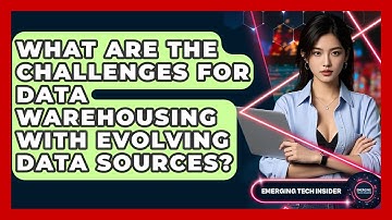 What Are The Challenges For Data Warehousing With Evolving Data Sources? - Emerging Tech Insider