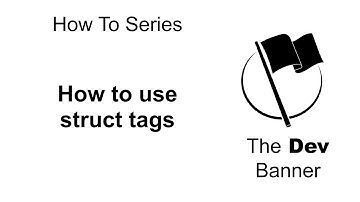 How To Use Struct Tags (Golang)