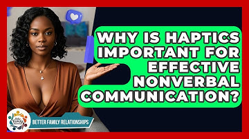 Why Is Haptics Important For Effective Nonverbal Communication? - Better Family Relationships