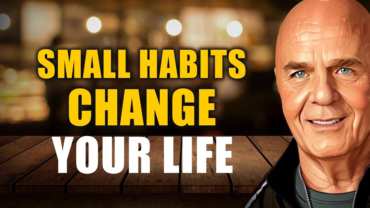 10 Small Habits That Will Change Your Life Forever | Wayne Dyer - YouTube