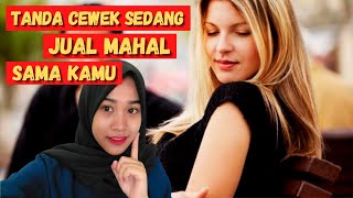 8 Tanda Cewek Sedang Jual Mahal Sama Kamu