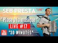 Seb'Presta : Live #17 Place à la musique "30 Minutes"