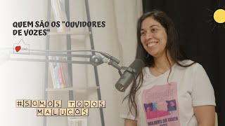 Quem são os "ouvidores de vozes", com Celina Vilas-Boas | Somos Todos Malucos #98