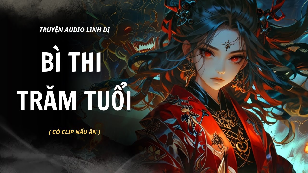 Truyện Linh Dị | BÌ THI TRĂM TUỔI | Audio Nấu Ăn