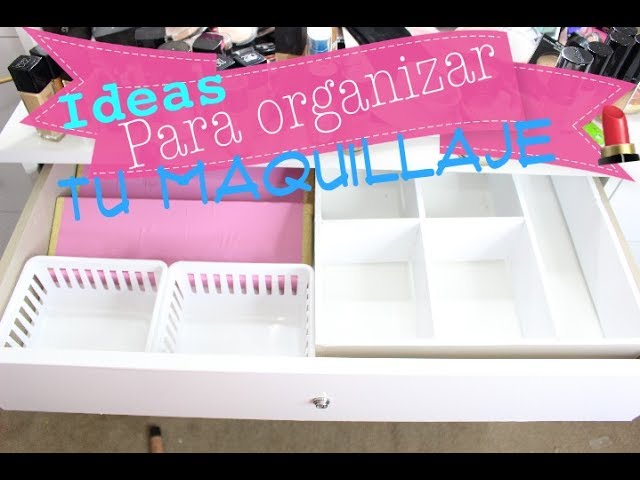 Cómo ordenar tus maquillajes y ¡verte más bella! - Organizarte Magazine