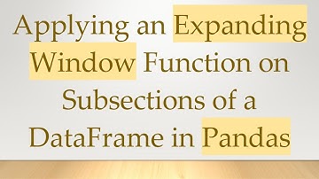 Applying an Expanding Window Function on Subsections of a DataFrame in Pandas