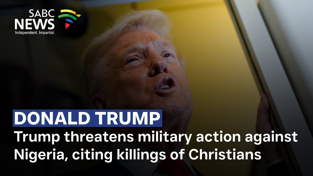 Trump threatens military action against Nigeria, citing killings of ...