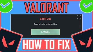 Fix Valorant Could Not Enter Matchmaking Error (2023)
