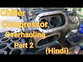 Chiller compressor overhauling part 2 Hindi