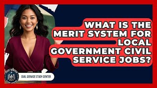 What Is The Merit System For Local Government Civil Service Jobs - Civil Service Study Center