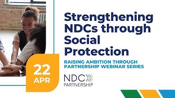 Strengthening NDCs through Social Protection - Raising Ambition through Partnership Webinar Series
