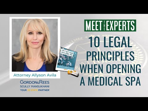 10 Essential Legal Principles to Know When Opening a Medical Spa Business: Meet The Experts