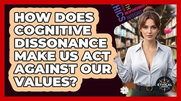 How Does Cognitive Dissonance Make Us Act Against Our Values? - The Ethical Compass