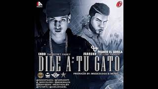 Dile a Tu Gato - ( Endo Feat Farruko y Franco El Gorila )