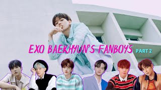 EXO BAEKHYUN'S FANBOYS - PART 2