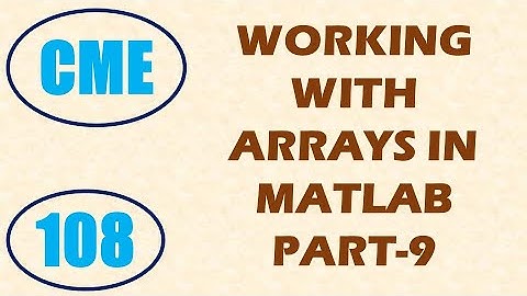 CME | Lecture-108 | Working with Arrays in MATLAB Part-9