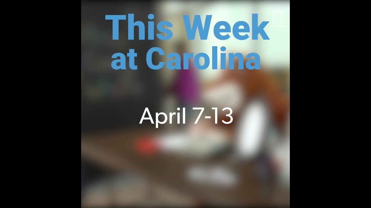 collage This Week at Carolina | April 7-13