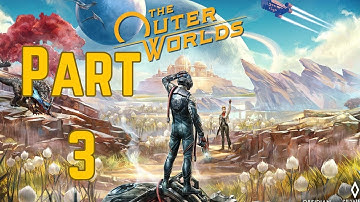 THE OUTER WORLDS Gameplay Walkthrough Part 3 - No Commentary