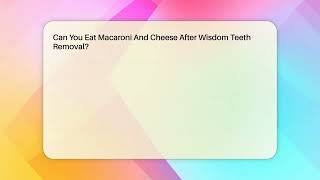 Can You Eat Macaroni And Cheese After Wisdom Teeth Removal? - The Pro Dentist