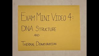GN311 Exam Mini Video 4: DNA Structure and Thermal Denaturation