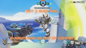 Overwatch 2 but I suck and everything is out of context