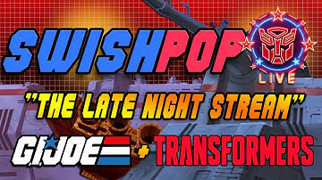 SwishPOP Live!:  The Late Night Stream - Everything GIJoe & Transformers! | EP 014