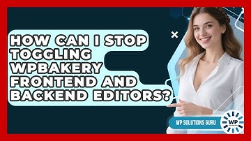 How Can I Stop Toggling WPBakery Frontend And Backend Editors? - WP Solutions Guru