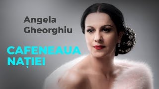 Angela Gheorghiu, la Cafeneaua nației