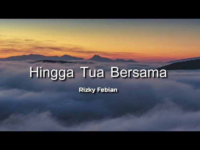 Hingga Tua Bersama - Rizky Febian ( Ku Akan Selalu Menjagamu Hingga Akhir Waktu ) ( Lirik ) class=