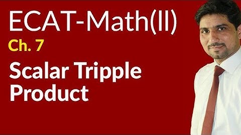 ECAT Maths Lecture Series, 2nd Year Maths, lec 7, Scalar Tripple Product -Ch 21