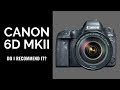 Canon 6D Mark II - Do I RECOMMEND It?
