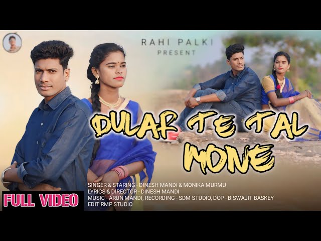 DULAR TE TAL MONE FULL VIDEO | New santali traditional song 2024 | Dinesh Mandi & Monika Murmu class=