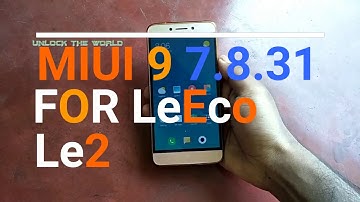 LeEco Le2 Miui 9 custom rom Bug Fixed | Letv Le2 Miui 9 | Miui 9 (7.8.31)
