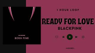 [NO ADS - 1 Hour] BLACKPINK — Ready For Love