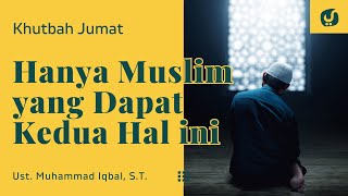 Semua Manusia Cari 2 Hal Ini, Hanya Muslim yang Dapat Keduanya - Ustadz Muhammad Iqbal, S.T.