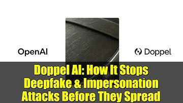 Doppel AI: How It Stops Deepfake & Impersonation Attacks Before They Spread