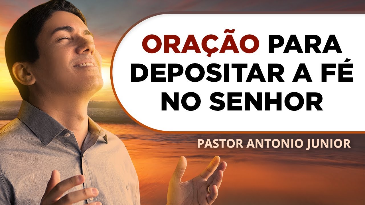 ORAÇÃO PARA DEPOSITAR A FÉ NO SENHOR 🙏🏼 Pastor Antônio Júnior