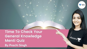 Time To Check Your General Knowledge | Menti Quiz | Science | Unacademy 6th | Prachi Singh