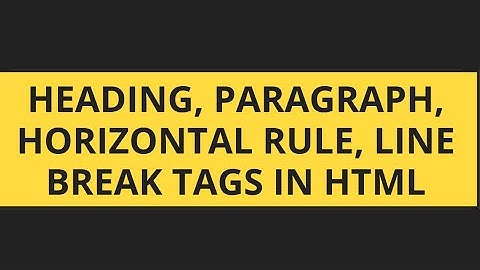 #2. Heading, Paragraph, Horizontal rule, Line break tags in HTML